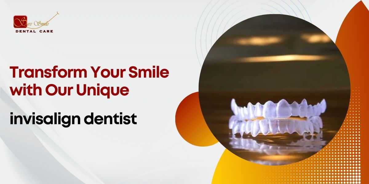 Transform Your Smile with Our Unique Invisalign Dentist