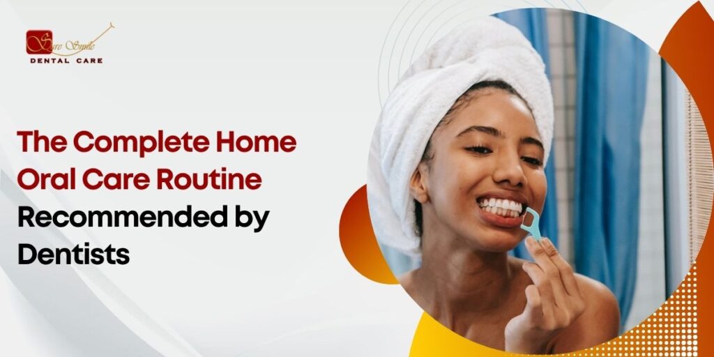 The Complete Home Oral Care Routine Recommended by Dentists