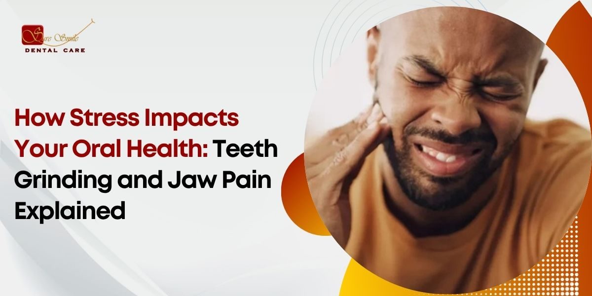 How Stress Impacts Your Oral Health Teeth Grinding and Jaw Pain Explained